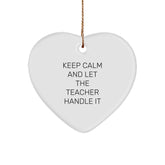 Funny Teacher Gifts from Men to Men, Gifts for Teacher, Heart Ornament for Christmas, 'Keep Calm And Let The Teacher Handle It' - Image 1